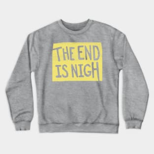 the end is nigh - yellow sign Crewneck Sweatshirt